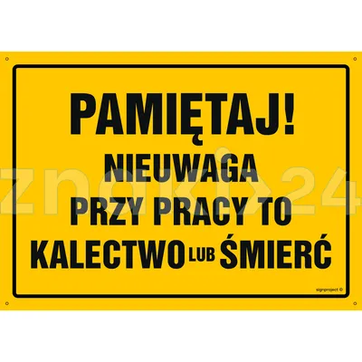 Pamiętaj! Nieuwaga przy pracy to kalectwo lub śmierć - Tablica budowlana informacyjna - OA031