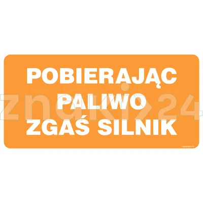 Pobierając paliwo zgaś silnik - Oznakowanie stacji paliw - SB013