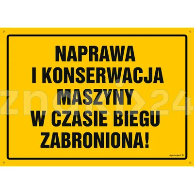 Naprawa i konserwacja maszyny w czasie biegu zabroniona - Tablica budowlana informacyjna - OA047