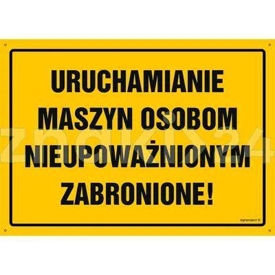 Uruchamianie maszyn osobom nieupoważnionym zabronione! - Tablica budowlana informacyjna - OA051