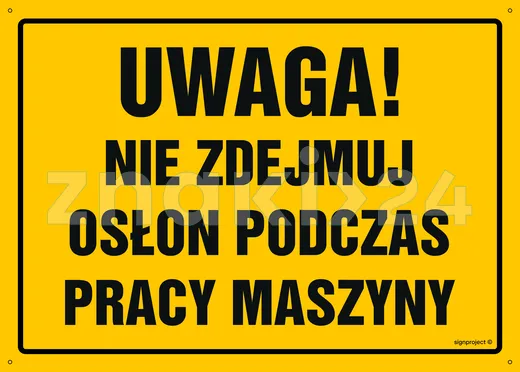 Uwaga! Nie zdejmuj osłon podczas pracy maszyny - Tablica budowlana informacyjna - OA046