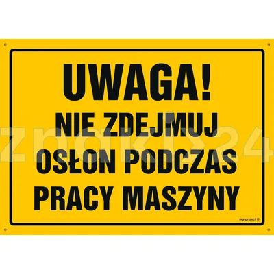 Uwaga! Nie zdejmuj osłon podczas pracy maszyny - Tablica budowlana informacyjna - OA046