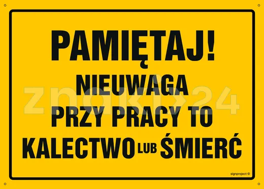 Pamiętaj! Nieuwaga przy pracy to kalectwo lub śmierć - Tablica budowlana informacyjna - OA031