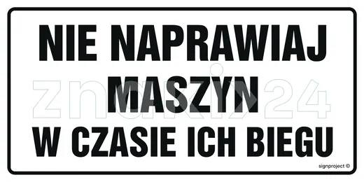 Nie naprawiaj maszyn w czasie ich biegu - Znak ostrzegawczy. Znak informacyjny - ND017