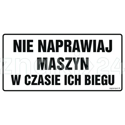 Nie naprawiaj maszyn w czasie ich biegu - Znak ostrzegawczy. Znak informacyjny - ND017