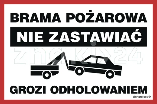 Brama pożarowa Nie zastawiać Grozi odholowaniem - Znak ostrzegawczy. Znak informacyjny - ND001