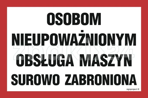 Osobom nieupoważnionym obsługa maszyn surowo zabroniona - Znak ostrzegawczy. Znak informacyjny - ND024