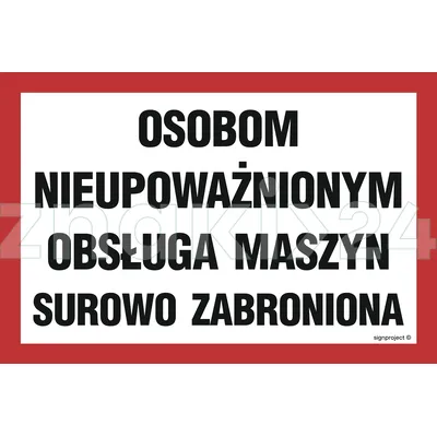 Osobom nieupoważnionym obsługa maszyn surowo zabroniona - Znak ostrzegawczy. Znak informacyjny - ND024