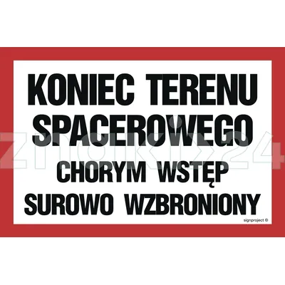 Koniec terenu spacerowego chorym wstęp surowo wzbroniony - Znak ostrzegawczy. Znak informacyjny - ND009