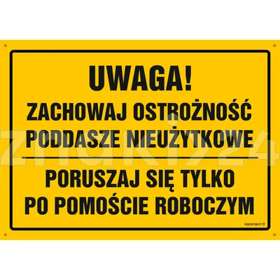 Uwaga! Poddasze nieużytkowe poruszaj się po pomoście roboczym - Tablica budowlana informacyjna - OA118