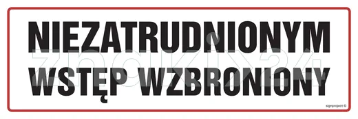 Niezatrudnionym wstęp wzbroniony - Znak ostrzegawczy. Znak informacyjny - NC002