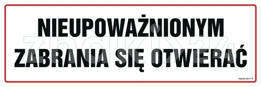 Nieupoważnionym zabrania się otwierać - Znak ostrzegawczy. Znak informacyjny - NC055