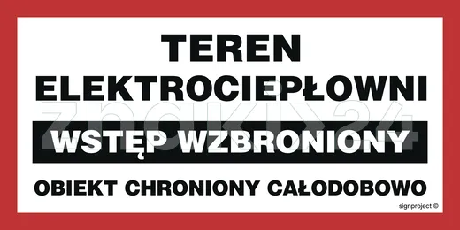 Teren elektrociepłowni wstęp wzbroniony obiekt chroniony całodobowo - Znak ostrzegawczy. Znak informacyjny - ND039