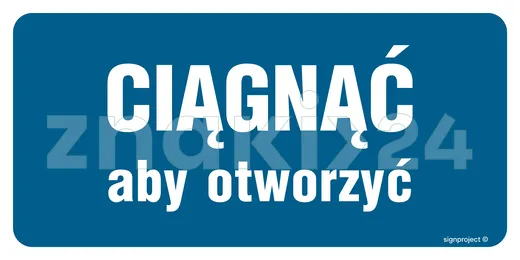 Ciągnąć aby otworzyć - Znak informacyjny - PA395